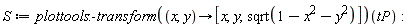 S := (plottools:-transform(proc (x, y) options operator, arrow; [x, y, sqrt(1-x^2-y^2)] end proc))(tP)