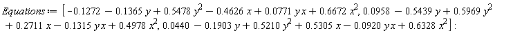 Equations := [-.1272463007-.1364614350*y+.5478028265*y^2-.4626165419*x+0.7714146226e-1*y*x+.6671835197*x^2, 0.9582956998e-1-.5439311444*y+.5969331379*y^2+.2711291996*x-.1314652750*y*x+.4978275516*x^2, 0.4404070985e-1-.1903242613*y+.5210473801*y^2+.5305119366*x-0.9202813426e-1*y*x+.6327990414*x^2]