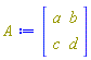 A := Matrix(2, 2, {(1, 1) = a, (1, 2) = b, (2, 1) = c, (2, 2) = d})