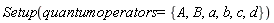Setup(quantumoperators = {A, B, a, b, c, d})