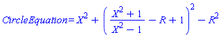 CircleEquation = X^2+((X^2+1)/(X^2-1)-R+1)^2-R^2