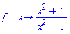 proc (x) options operator, arrow; (x^2+1)/(x^2-1) end proc