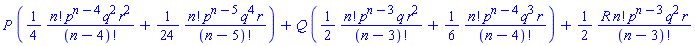 P*((1/4)*factorial(n)*p^(n-4)*q^2*r^2/factorial(n-4)+(1/24)*factorial(n)*p^(n-5)*q^4*r/factorial(n-5))+Q*((1/2)*factorial(n)*p^(n-3)*q*r^2/factorial(n-3)+(1/6)*factorial(n)*p^(n-4)*q^3*r/factorial(n-4))+(1/2)*R*factorial(n)*p^(n-3)*q^2*r/factorial(n-3)