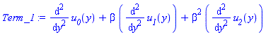 diff(diff(u__0(y), y), y)+beta*(diff(diff(u__1(y), y), y))+beta^2*(diff(diff(u__2(y), y), y))