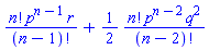 factorial(n)*p^(n-1)*r/factorial(n-1)+(1/2)*factorial(n)*p^(n-2)*q^2/factorial(n-2)