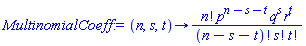 proc (n, s, t) options operator, arrow; factorial(n)*p^(n-s-t)*q^s*r^t/(factorial(n-s-t)*factorial(s)*factorial(t)) end proc