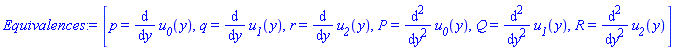 [p = diff(u__0(y), y), q = diff(u__1(y), y), r = diff(u__2(y), y), P = diff(diff(u__0(y), y), y), Q = diff(diff(u__1(y), y), y), R = diff(diff(u__2(y), y), y)]