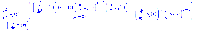 diff(diff(u__2(y), y), y)+n*((diff(diff(u__0(y), y), y))*factorial(n-1)*(diff(u__0(y), y))^(n-2)*(diff(u__1(y), y))/factorial(n-2)+(diff(diff(u__1(y), y), y))*(diff(u__0(y), y))^(n-1))-(diff(p__2(x), x))