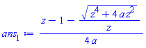 (1/4)*(z-1-(z^4+4*a*z^2)^(1/2)/z)/a