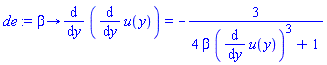 proc (beta) options operator, arrow; diff(diff(u(y), y), y) = -3/(4*beta*(diff(u(y), y))^3+1) end proc