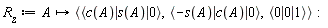 R__z := proc (A) options operator, arrow; `<,>`(`<|>`(c(A), s(A), 0), `<|>`(-s(A), c(A), 0), `<|>`(0, 0, 1)) end proc