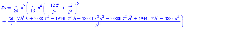 (1/24)*h^2*((1/16)*h^4*(-12*T/h^3+12/h^2)^5+(36/7)*(7*h^8*lambda+3888*T^5-19440*T^4*h+38880*T^3*h^2-38880*T^2*h^3+19440*T*h^4-3888*h^5)/h^11)