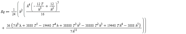 Eq := (1/24)*h^2*((1/16)*h^4*(-12*T/h^3+12/h^2)^5+(36*(7*h^8*lambda+3888*T^5-19440*T^4*h+38880*T^3*h^2-38880*T^2*h^3+19440*T*h^4-3888*h^5))/(7*h^11))