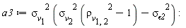 a3 := (`&sigma;__v`[2]^2*(`&rho;__v`[1, 2]^2-1)-`&sigma;__&epsilon;2`^2)*`&sigma;__v`[1]^2