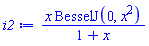 x*BesselJ(0, x^2)/(1+x)