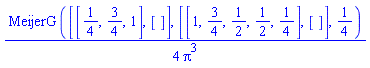 (1/4)*MeijerG([[1/4, 3/4, 1], []], [[1, 3/4, 1/2, 1/2, 1/4], []], 1/4)/Pi^3