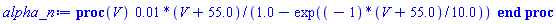 proc (V) 0.1e-1*(V+55.0)/(1.0-exp((-1)*(V+55.0)/10.0)) end proc