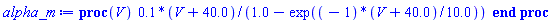 proc (V) .1*(V+40.0)/(1.0-exp((-1)*(V+40.0)/10.0)) end proc