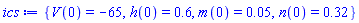 {V(0) = -65, h(0) = .6, m(0) = 0.5e-1, n(0) = .32}