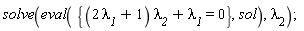 solve(eval({(2*`&lambda;__1`+1)*`&lambda;__2`+`&lambda;__1` = 0}, sol), `&lambda;__2`)