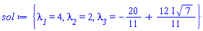 {lambda__1 = 4, lambda__2 = 2, lambda__3 = -20/11+((12/11)*I)*7^(1/2)}