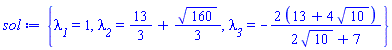 {lambda__1 = 1, lambda__2 = 13/3+(1/3)*160^(1/2), lambda__3 = -2*(13+4*10^(1/2))/(2*10^(1/2)+7)}