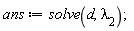 ans := solve(d, `&lambda;__2`)