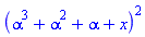 (alpha^3+alpha^2+alpha+x)^2