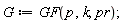 G := GF(p, k, pr)