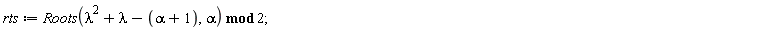 rts := `mod`(Roots(lambda^2+lambda-alpha-1, alpha), 2)