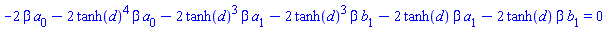 -2*beta*a[0]-2*tanh(d)^4*beta*a[0]-2*tanh(d)^3*beta*a[1]-2*tanh(d)^3*beta*b[1]-2*tanh(d)*beta*a[1]-2*tanh(d)*beta*b[1] = 0