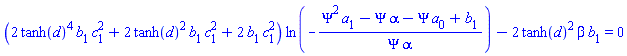 (2*tanh(d)^4*b[1]*c[1]^2+2*tanh(d)^2*b[1]*c[1]^2+2*b[1]*c[1]^2)*ln(-(Psi^2*a[1]-Psi*alpha-Psi*a[0]+b[1])/(Psi*alpha))-2*tanh(d)^2*beta*b[1] = 0
