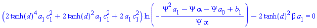 (2*tanh(d)^4*a[1]*c[1]^2+2*tanh(d)^2*a[1]*c[1]^2+2*a[1]*c[1]^2)*ln(-(Psi^2*a[1]-Psi*alpha-Psi*a[0]+b[1])/(Psi*alpha))-2*tanh(d)^2*beta*a[1] = 0