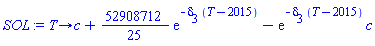 proc (T) options operator, arrow; c+(52908712/25)*exp(-delta[3]*(T-2015))-exp(-delta[3]*(T-2015))*c end proc
