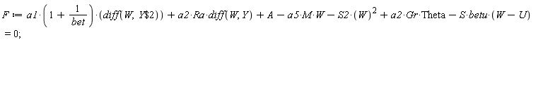F := a1*(1+1/bet)*(diff(W, `$`(Y, 2)))+a2*Ra*(diff(W, Y))+A-a5*M*W-S2*W^2+a2*Gr*Theta-S*betu*(W-U) = 0;
