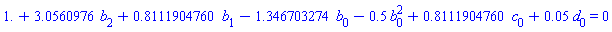 1.+3.0560976*b[2]+.8111904760*b[1]-1.346703274*b[0]-.5*b[0]^2+.8111904760*c[0]+0.5e-1*d[0] = 0