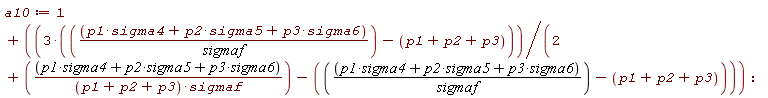 a10 := 1+3*((p1*sigma4+p2*sigma5+p3*sigma6)/sigmaf-p1-p2-p3)/(2+(p1*sigma4+p2*sigma5+p3*sigma6)/((p1+p2+p3)*sigmaf)-((p1*sigma4+p2*sigma5+p3*sigma6)/sigmaf-p1-p2-p3)):
