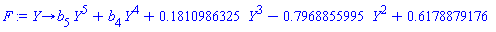 proc (Y) options operator, arrow; b[5]*Y^5+b[4]*Y^4+.1810986325*Y^3-.7968855995*Y^2+.6178879176 end proc