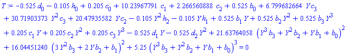 -.525*d[0]-.105*h[0]+.205*c[0]+10.23967791*c[1]+2.266560888*c[2]+.525*b[0]+6.799682664*Y*c[3]+30.71903373*Y^2*c[3]+20.47935582*Y*c[2]-.105*Y^2*h[2]-.105*Y*h[1]+.525*b[1]*Y+.525*b[2]*Y^2+.525*b[3]*Y^3+.205*c[1]*Y+.205*c[2]*Y^2+.205*c[3]*Y^3-.525*d[1]*Y-.525*d[2]*Y^2+21.63764058*(Y^3*b[3]+Y^2*b[2]+Y*b[1]+b[0])^2+16.04451240*(3*Y^2*b[3]+2*Y*b[2]+b[1])^2+5.25*(Y^3*b[3]+Y^2*b[2]+Y*b[1]+b[0])^3 = 0