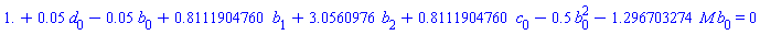 1.+0.5e-1*d[0]-0.5e-1*b[0]+.8111904760*b[1]+3.0560976*b[2]+.8111904760*c[0]-.5*b[0]^2-1.296703274*M*b[0] = 0