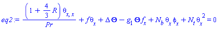 (1+(4/3)*R)*(diff(diff(theta(x), x), x))/Pr+f(x)*(diff(theta(x), x))+Delta*Theta-g[1]*Theta*(diff(f(x), x))+N[b]*(diff(theta(x), x))*(diff(phi(x), x))+N[t]*(diff(theta(x), x))^2 = 0