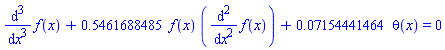 diff(diff(diff(f(x), x), x), x)+.5461688485*f(x)*(diff(diff(f(x), x), x))+0.7154441464e-1*theta(x) = 0