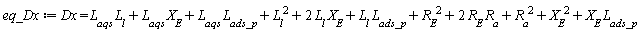 Dx = L__aqs*L__l+L__aqs*X__E+L__aqs*L__ads_p+L__l^2+2*L__l*X__E+L__l*L__ads_p+R__E^2+2*R__E*R__a+R__a^2+X__E^2+X__E*L__ads_p