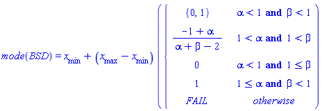 mode(BSD) = x__min+(x__max-x__min)*piecewise(alpha < 1 and beta < 1, {0, 1}, 1 < alpha and 1 < beta, (-1+alpha)/(alpha+beta-2), alpha < 1 and 1 <= beta, 0, 1 <= alpha and beta < 1, 1, FAIL)