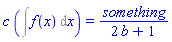 c*(Int(f(x), x)) = something/(2*b+1)