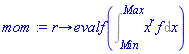 proc (r) options operator, arrow; evalf(Int(x^r*f, x = Min .. Max)) end proc