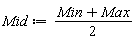 Mid := (Min+Max)*(1/2)