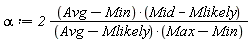 alpha := 2*(Avg-Min)*(Mid-Mlikely)/((Avg-Mlikely)*(Max-Min))