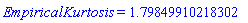 EmpiricalKurtosis = HFloat(1.7984991021830183)