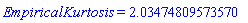 EmpiricalKurtosis = HFloat(2.0347480957357007)